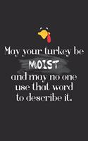 May Your Turkey Be Moist