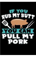 If You Rub My Butt You Can Pull My Pork