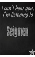 I Can't Hear You, I'm Listening to Seigmen Creative Writing Lined Journal: Promoting Band Fandom and Music Creativity Through Journaling...One Day at a Time(Bands)
