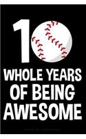 10 Whole Years of Being Awesome: Lined Journal Notebook for Ten Year Olds, 10th Birthday Party Gift, Baseball and Softball Players