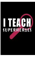 I Teach Superheroes: For All Team Coach Notebook Gift Sports (6x9)Grid Notebook