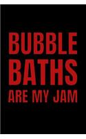 Bubble Baths Are My Jam: Funny Warm Bath Lover Novelty Notebook - Lined 120 Pages 6x9 Journal