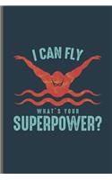 I can fly What's your Superpower: Swimming Sports Swimmer notebooks gift (6x9) Lined notebook to write in