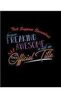 Tech Support Specialist Because Freaking Awesome is not an Official Title: A 8x10 Inch Matte Softcover Paperback Notebook Journal With 120 Blank Lined Pages
