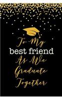 To My Best Friend As We Graduate Together