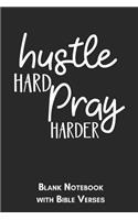 Hustle hard, pray harder Blank Notebook with Bible Verses: 6x9 Blank Christian Composition Notebook or Devotional Journal - Bible Journal or Prayer Book for Men and Women