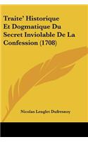 Traite' Historique Et Dogmatique Du Secret Inviolable de La Confession (1708)