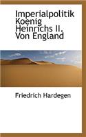 Imperialpolitik Koenig Heinrichs II. Von England