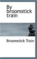 By Broomstick Train