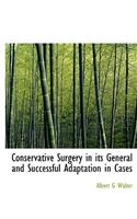 Conservative Surgery in Its General and Successful Adaptation in Cases: (English)