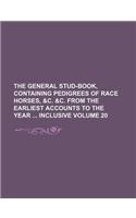 The General Stud-Book, Containing Pedigrees of Race Horses, &C. &C. from the Earliest Accounts to the Year Inclusive Volume 20: (English)