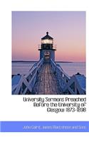 University Sermons Preached Before the University of Glasgow 1873-1898