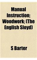 Manual Instruction; Woodwork; (The English Sloyd): (English)
