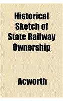 Historical Sketch of State Railway Ownership: (English)