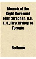 Memoir of the Right Reverend John Strachan, D.D., LL.D., First Bishop of Toronto