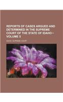 Reports of Cases Argued and Determined in the Supreme Court of the State of Idaho (Volume 5): (English)