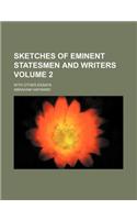 Sketches of Eminent Statesmen and Writers Volume 2; With Other Essays