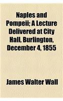 Naples and Pompeii; A Lecture Delivered at City Hall, Burlington, December 4, 1855