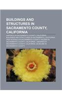 Buildings and Structures in Sacramento County, California: Airports in Sacramento County, California, Buildings and Structures in Sacramento(English)