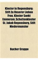 Kloster in Regensburg: Stift Zu Unserer Lieben Frau, Kloster Sankt Emmeram, Schottenkloster St. Jakob Regensburg, Stift Niedermnster