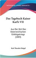Das Tagebuch Kaiser Karl's VII: Aus Der Zeit Des Osterreichischen Erbfolgekriegs (1883)