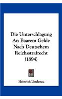 Die Unterschlagung An Baarem Gelde Nach Deutschem Reichsstrafrecht (1894)