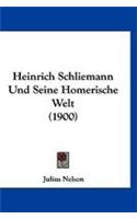 Heinrich Schliemann Und Seine Homerische Welt (1900)