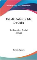 Estudio Sobre La Isla de Cuba
