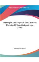 Origin And Scope Of The American Doctrine Of Constitutional Law (1893)