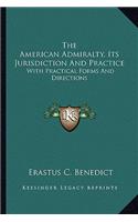 The American Admiralty, Its Jurisdiction And Practice