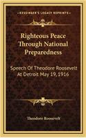 Righteous Peace Through National Preparedness: Speech of Theodore Roosevelt at Detroit May 19, 1916