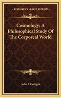 Cosmology; A Philosophical Study of the Corporeal World