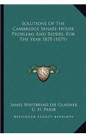 Solutions of the Cambridge Senate-House Problems and Riders, for the Year 1878 (1879)