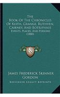 Book Of The Chronicles Of Keith, Grange, Ruthven, Cairney, And Botriphnie: Events, Places, And Persons (1880)