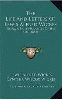 The Life And Letters Of Lewis Alfred Wickes