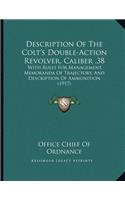 Description Of The Colt's Double-Action Revolver, Caliber .38: With Rules For Management, Memoranda Of Trajectory, And Description Of Ammunition (1917)