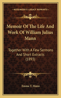 Memoir Of The Life And Work Of William Julius Mann