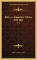 The Lopez Expeditions To Cuba, 1848-1851 (1915)