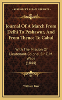 Journal Of A March From Delhi To Peshawur, And From Thence To Cabul: With The Mission Of Lieutenant-Colonel Sir C. M. Wade (1844)