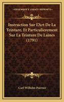 Instruction Sur L'Art De La Teinture, Et Particulierement Sur La Teinture De Laines (1791)