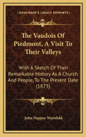 The Vaudois Of Piedmont, A Visit To Their Valleys