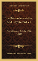 Boston Newsletter, And City Record V1: From January To July, 1826 (1826)