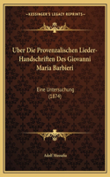 Uber Die Provenzalischen Lieder-Handschriften Des Giovanni Maria Barbieri
