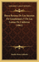 Breve Resena De Los Sucesos De Guadalajara Y De Las Lomas De Calderon (1861)