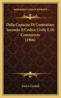 Della Capacita Di Contrattare Secondo Il Codice Civile E Di Commercio (1906)