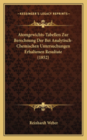 Atomgewichts-Tabellen Zur Berechnung Der Bei Analytisch-Chemischen Untersuchungen Erhaltenen Resultate (1852)