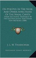 On Polypus In The Nose, And Other Affections Of The Nasal Cavity