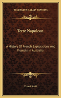 Terre Napoleon: A History Of French Explorations And Projects In Australia