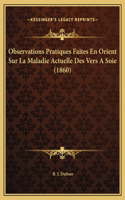 Observations Pratiques Faites En Orient Sur La Maladie Actuelle Des Vers A Soie (1860)