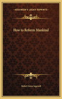 How to Reform Mankind